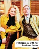  ??  ?? > Dr Ndrecaj with her husband Gezim