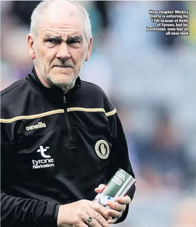  ??  ?? New chapter: Mickey Harte is entering his 17th season at helm
of Tyrone, but his backroom now has an
all new look