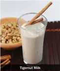  ??  ?? Tigernut Milk