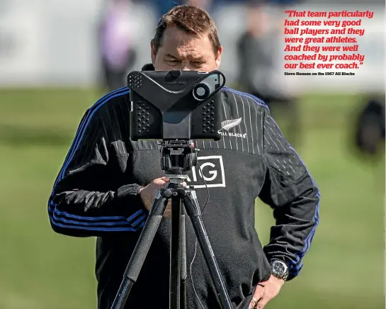  ?? PHOTO: FAIRFAX NZ ?? Current Steve Hansen has looked closely at All Blacks history and declared Fred Allen’s 1967 team to be this country’s finest.