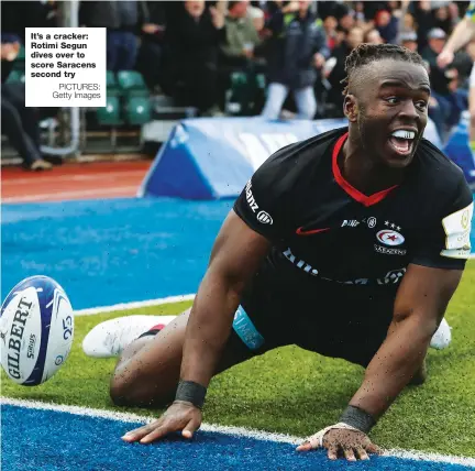  ?? PICTURES: Getty Images ?? It’s a cracker: Rotimi Segun dives over to score Saracens second try