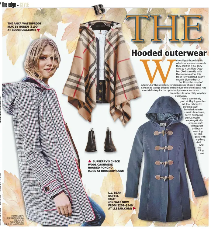  ?? PHOTOS, LEFT, BY BODENUSA.COM; MIDDLE, BY BURBERRY.COM; RIGHT, BY LLBEAN.COM ?? THE ANYA WATERPROOF MAC BY BODEN ($190 AT BODENUSA.COM)
BURBERRY’S CHECK WOOL CASHMERE HOODED PONCHO ($365 AT BURBERRY.COM) L.L. BEAN DUFFEL COAT
(ON SALE NOW FROM $209-$249 AT LLBEAN.COM)