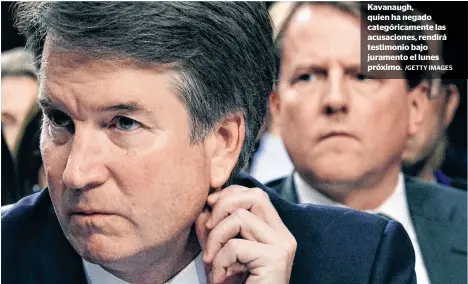  ?? /GETTY IMAGES ?? Kavanaugh, quien ha negado categórica­mente las acusacione­s, rendirá testimonio bajo juramento el lunes próximo.