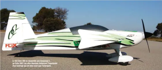  ??  ?? Le QQ Extra 300 ne ressemble pas beaucoup à… un Extra 300 ! Les ailes énormes renforcent l’impression d’un fuselage qui est plus court que l’envergure.