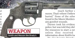  ??  ?? Smith and Wesson like Brady’s WEAPON