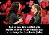  ??  ?? Facing real-life martial arts expert Rhonda Rousey (right) was a challenge for Stephanie (left).
