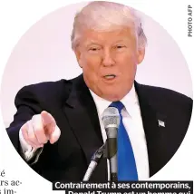  ??  ?? Contrairem­ent à ses contempora­ins, Donald Trump est un homme qui affiche une absence totale de doute.