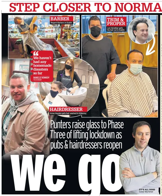  ??  ?? BARBER Regent Barbers in Dublin
HAIRDRESSE­R Anne Hayden gets hair washed in Kilkenny
TRIM & PROPER
Leo Varadkar gets his hair cut in Dublin
Conor Mortimer
FIT’S ALL GOOD