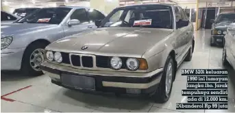  ??  ?? BMW 520i keluaran 1990 ini lumayan langka lho. Jarak tempuhnya sendiri ada di 12.000 km. Dibanderol Rp 99 juta