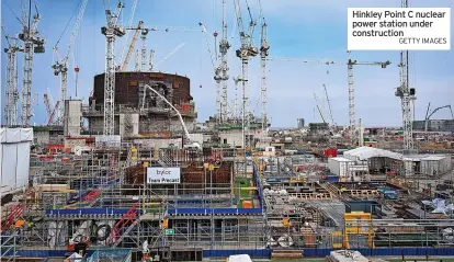  ?? GETTY IMAGES ?? Hinkley Point C nuclear power station under constructi­on