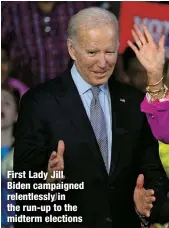  ?? ?? First Lady Jill Biden campaigned relentless­ly in the run-up to the midterm elections