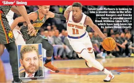  ??  ?? Silver Lake Partners is looking to take a sizable stake in the MSGowned Rangers and Knicks — home to popular guard Frank Ntilikina (near left) — which have long been run by James Dolan (inset).