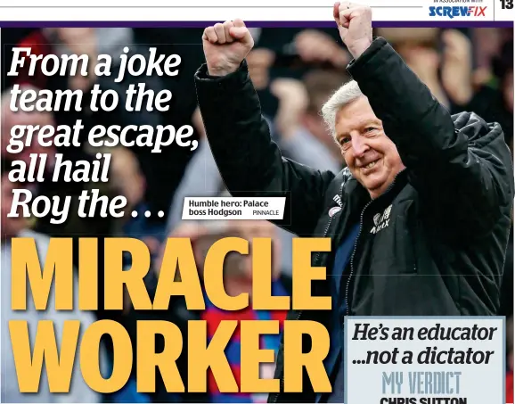  ?? PINNACLE ?? Humble hero: Palace boss Hodgson