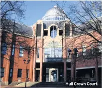  ??  ?? Hull Crown Court.