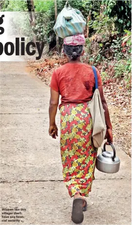 ??  ?? Women like this villager don't have any financial security