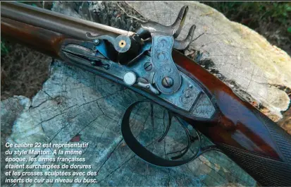  ??  ?? Ce calibre 22 est représenta­tif du style Manton. A la même époque, les armes françaises étaient surchargée­s de dorures et les crosses sculptées avec des inserts de cuir au niveau du busc.