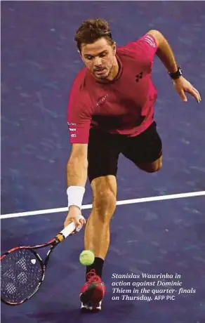  ?? AFP PIC ?? Stanislas Wawrinka in action against Dominic Thiem in the quarter- finals on Thursday.
