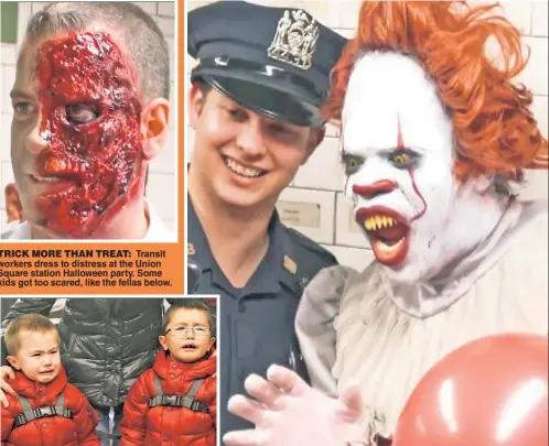  ??  ?? TRICK MORE THAN TREAT: Transit workers dress to distress at the Union Square station Halloween party. Some kids got too scared, like the fellas below.