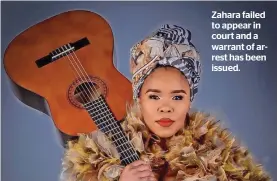  ?? ?? Zahara failed to appear in court and a warrant of arrest has been issued.