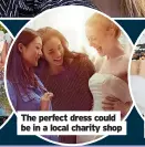  ?? ?? The perfect dress could be in a local charity shop