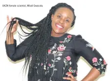  ?? UKZN female scientist, Mbali Gwacela. ??