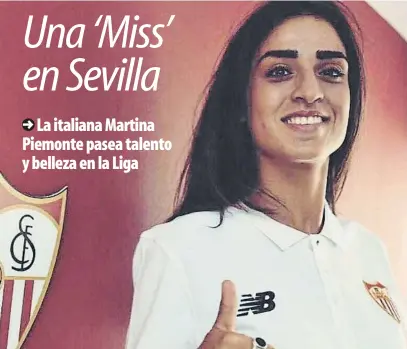  ?? FOTO: SEVILLA FC ?? Martina Piemonte, nueva estrella del Sevilla La italiana, con pasado como modelo, quiere triunfar en la Liga Iberdrola