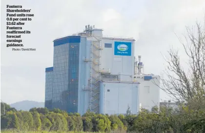  ?? Photo / David Kerr ?? Fonterra Shareholde­rs’ Fund units rose 0.8 per cent to $3.62 after Fonterra reaffirmed its forecast earnings guidance.