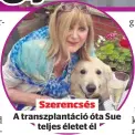  ?? ?? Szerencsés
A transzplan­táció óta Sue teljes életet él