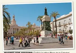  ??  ?? magnet for visitors: Cadiz’s bustling Plaza de la Catedral