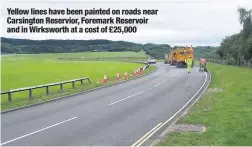  ??  ?? Yellow lines have been painted on roads near Carsington Reservior, Foremark Reservoir and in Wirksworth at a cost of £25,000