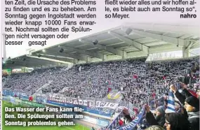  ??  ?? Das Wasser der Fans kann fließen. Die Spülungen sollten am Sonntag problemlos gehen.