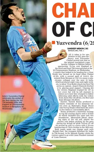  ??  ?? India’s Yuzvendra Chahal celebrates the wicket of Joe Root during the 3rd T20 between India and England at Chinnaswam­y Stadium in Bengaluru on Wednesday. — PTI