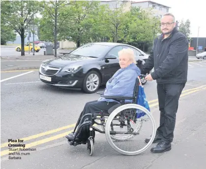  ??  ?? Plea for Crossing Stuart Robertson and his mum Barbara