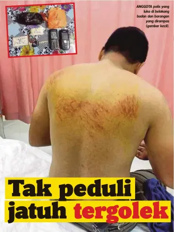  ??  ?? ANGGOTA polis yang
luka di belakang badan dan barangan yang dirampas (gambar kecil).