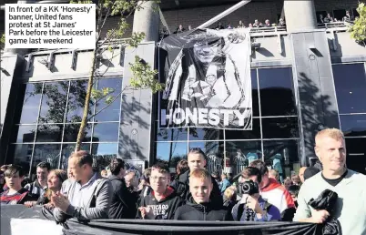  ??  ?? In front of a KK ‘Honesty’ banner, United fans protest at St James’ Park before the Leicester game last weekend