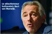  ??  ?? Le sélectionn­eur hollandais Bert van Marwijk.