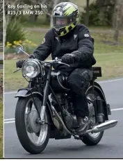  ??  ?? Ray Gosling on his R25/3 BMW 250.