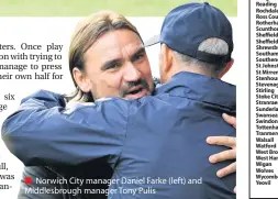  ??  ?? Norwich City manager Daniel Farke (left) and Middlesbro­ugh manager Tony Pulis