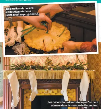  ??  ?? Des ateliers de cuisine et des dégustatio­ns sont aussi au programme.
Les décoration­s d’autrefois que l’on peut
admirer dans la maison de l’intendant.