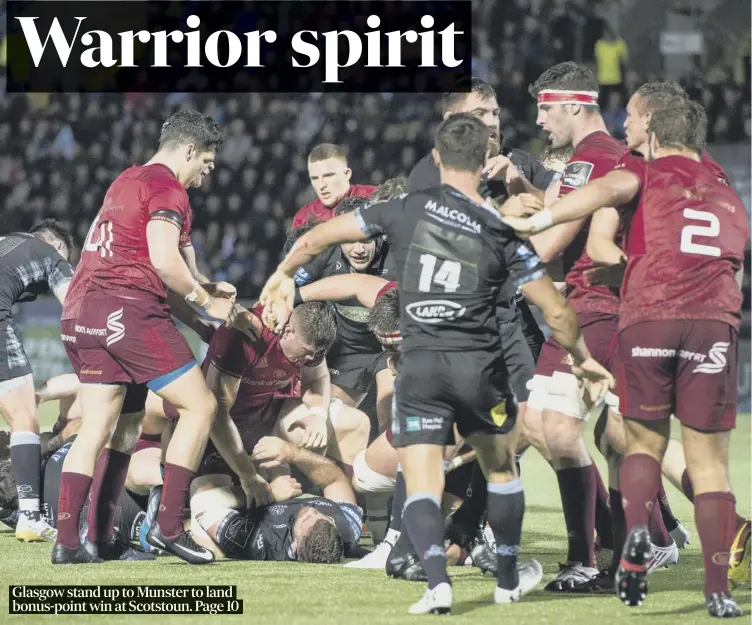  ??  ?? Glasgow stand up to Munster to land bonus-point win at Scotstoun. Page 10