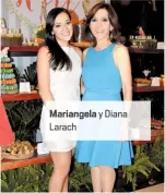  ??  ?? Mariangela y Diana Larach