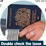  ?? ?? Double check the issue AND expiry date on your passport before jetting off