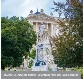  ??  ?? MoZArT’s sTATue iN VieNNA - A DANuBe porT For MusiC loVers