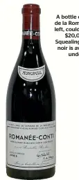  ??  ?? A bottle of Domaine de la Romanee-Conti, left, could fetch up to $20,000, but Squealing Pig’s pinot noir is available for under $25.