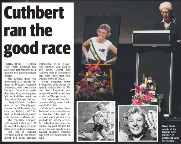  ??  ?? Dawn Fraser speaks at the funeral; (left) Cuthbert in action and with her medals.