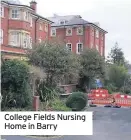  ??  ?? College Fields Nursing Home in Barry