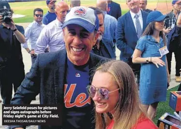  ?? DEESHA THOSAR/DAILY NEWS ?? Jerry Seinfeld poses for pictures and signs autographs before Friday night’s game at City Field.