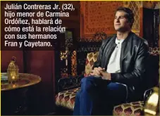  ??  ?? Julián Contreras Jr. (32), hijo menor de Carmina Ordóñez, hablará de cómo está la relación con sus hermanos Fran y Cayetano.
