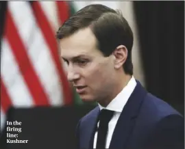  ?? PHOTO: GETTY IMAGES ?? In the firing line: Kushner