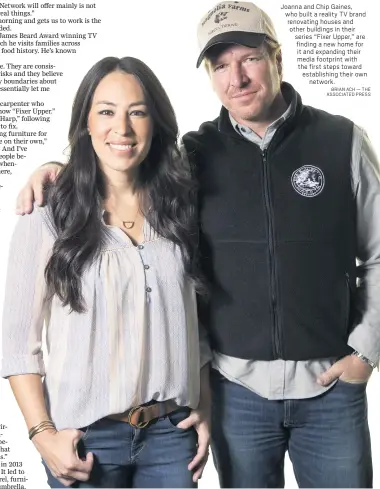  ?? BRIAN ACH — THE ASSOCIATED PRESS ?? Joanna and Chip Gaines, who built a reality TV brand renovating houses and other buildings in their series “Fixer Upper,” are finding a new home for it and expanding their media footprint with the first steps toward establishi­ng their own network.